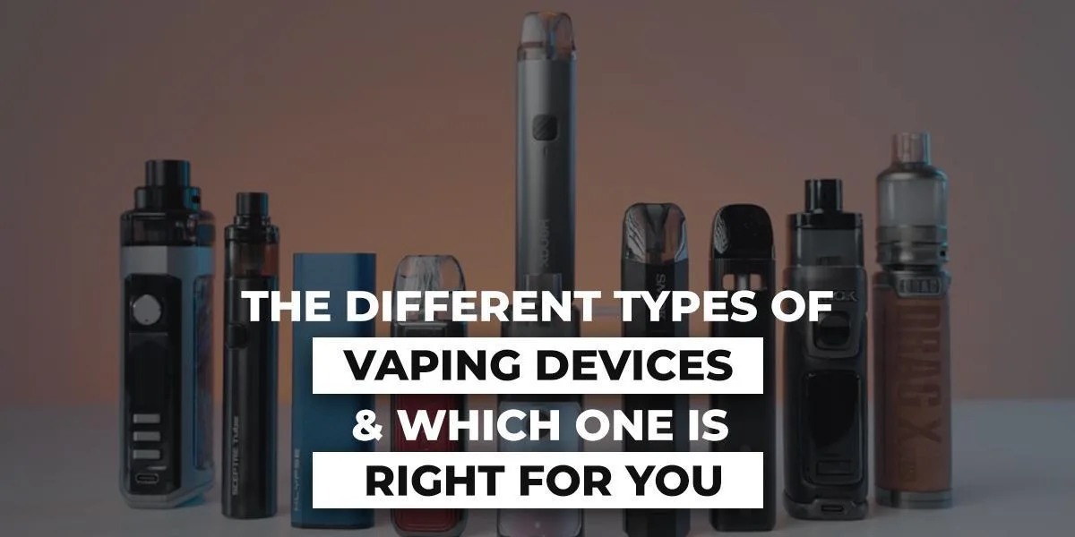 The Different Types of Vaping Devices and Which One is Right for You?