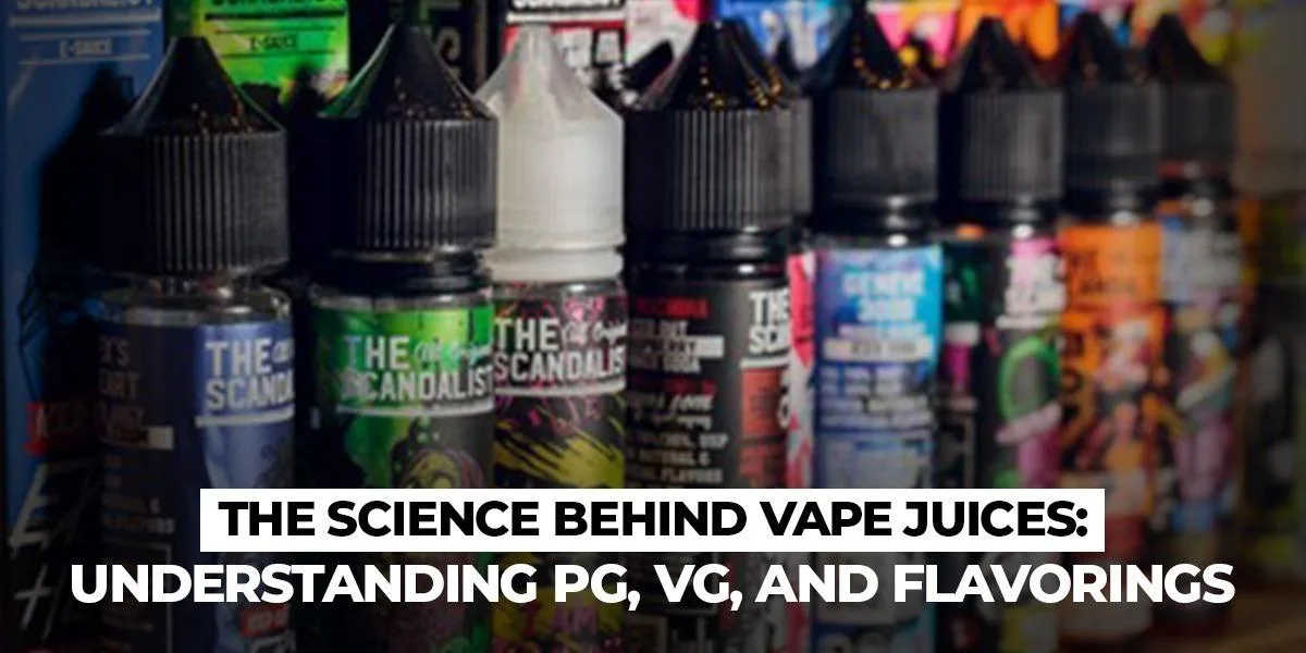 The Science Behind Vape Juices: Understanding PG, VG, and Flavorings
