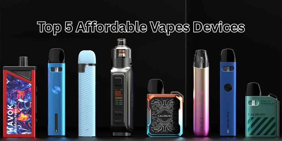 Top 5 Affordable Vapes Devices