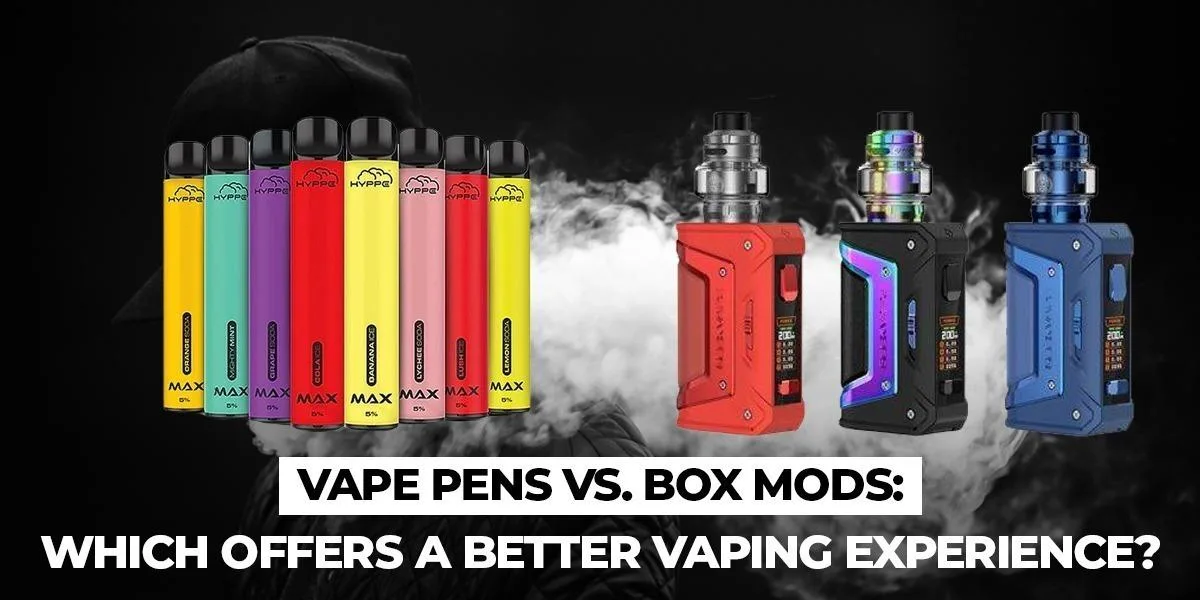 Vape Pens VS-Box Mods: Which Offers A Better Vaping Experience?