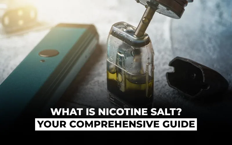 What is Nicotine Salt? Your Comprehensive Guide